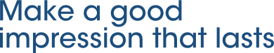 Make a good impression that lasts