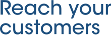 Reach your customers