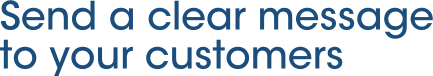 Send a clear message to your customers
